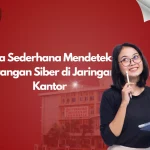 Cara Sederhana Mendeteksi Serangan Siber di Jaringan Kantor