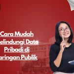 Cara Mudah Melindungi Data Pribadi di Jaringan Publik