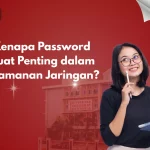Kenapa Password Kuat Penting dalam Keamanan Jaringan?