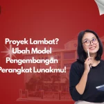 Proyek Lambat? Ubah Model Pengembangan Perangkat Lunakmu!