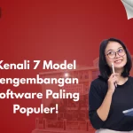 Kenali 7 Model Pengembangan Software Paling Populer!